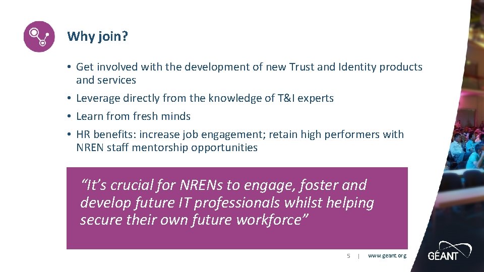 Why join? • Get involved with the development of new Trust and Identity products