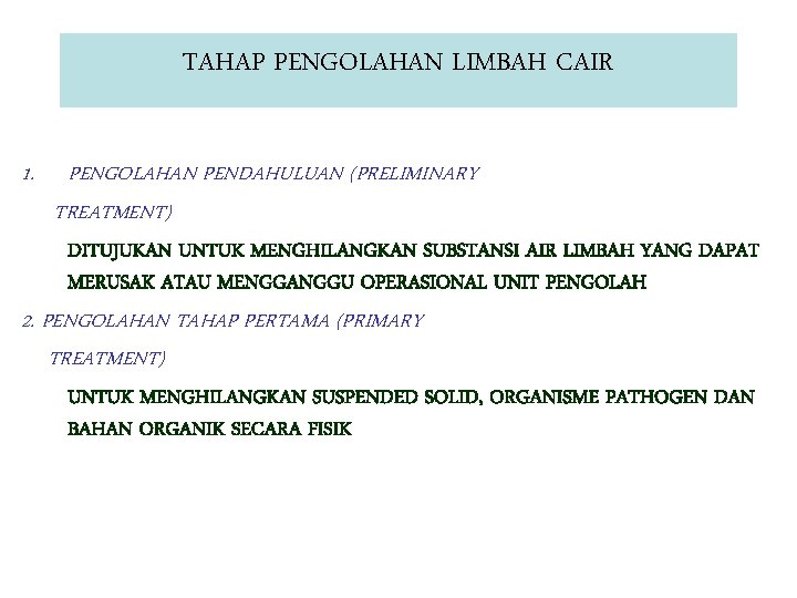 TAHAP PENGOLAHAN LIMBAH CAIR 1. PENGOLAHAN PENDAHULUAN (PRELIMINARY TREATMENT) DITUJUKAN UNTUK MENGHILANGKAN SUBSTANSI AIR