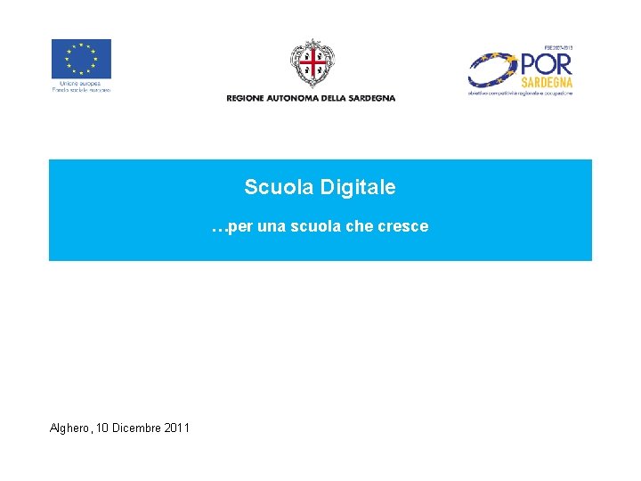 Scuola Digitale …per una scuola che cresce Alghero, 10 Dicembre 2011 