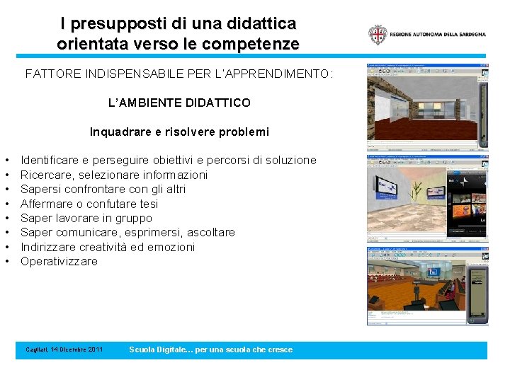 I presupposti di una didattica orientata verso le competenze FATTORE INDISPENSABILE PER L’APPRENDIMENTO: L’AMBIENTE