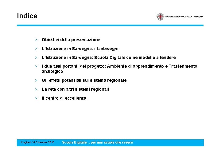 Indice > Obiettivi della presentazione > L’Istruzione in Sardegna: i fabbisogni > L’Istruzione in