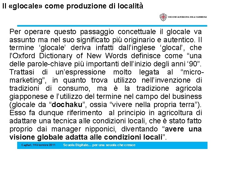 Il «glocale» come produzione di località Per operare questo passaggio concettuale il glocale va