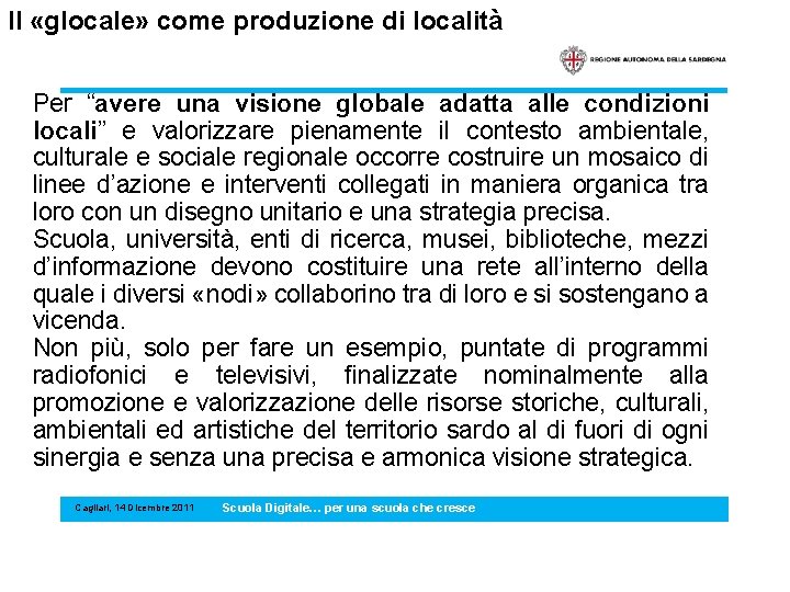 Il «glocale» come produzione di località Per “avere una visione globale adatta alle condizioni