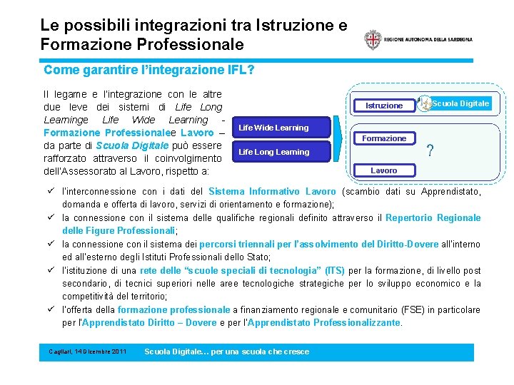 Le possibili integrazioni tra Istruzione e Formazione Professionale Come garantire l’integrazione IFL? Il legame