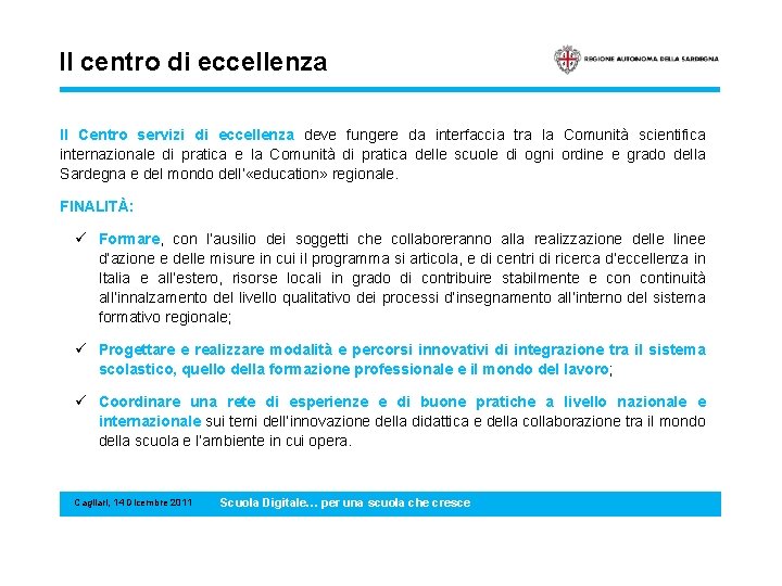 Il centro di eccellenza Il Centro servizi di eccellenza deve fungere da interfaccia tra