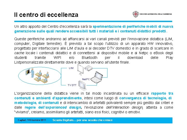 Il centro di eccellenza Un altro apporto del Centro d’eccellenza sarà la sperimentazione di