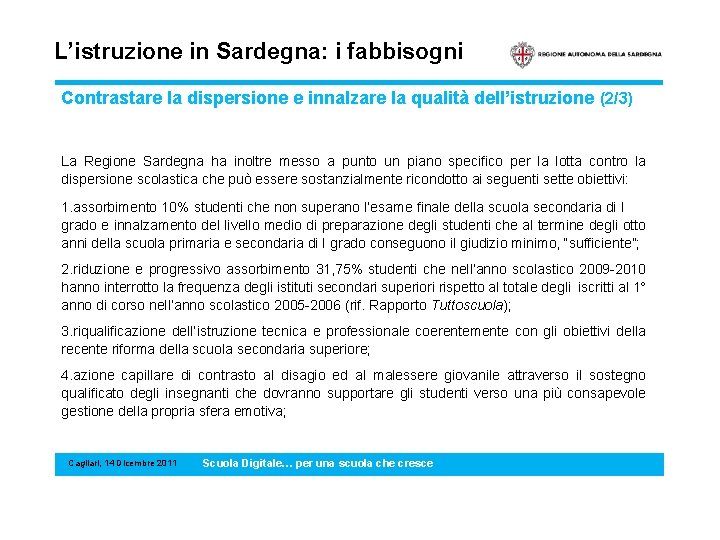 L’istruzione in Sardegna: i fabbisogni Contrastare la dispersione e innalzare la qualità dell’istruzione (2/3)