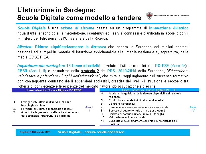 L’Istruzione in Sardegna: Scuola Digitale come modello a tendere Scuola Digitale è una azione