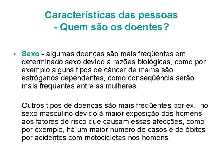 Características das pessoas - Quem são os doentes? • Sexo - algumas doenças são