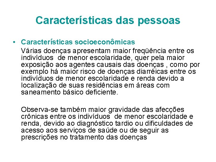 Características das pessoas • Características socioeconômicas Várias doenças apresentam maior freqüência entre os indivíduos