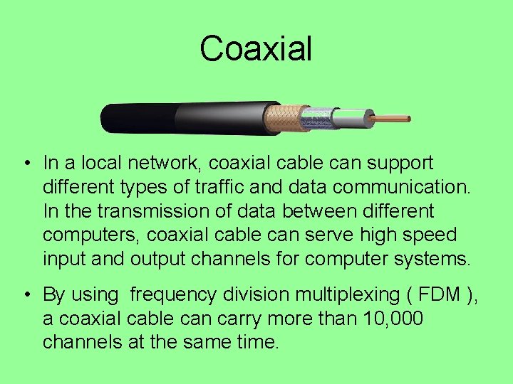 Coaxial • In a local network, coaxial cable can support different types of traffic Coaxial • In a local network, coaxial cable can support different types of traffic