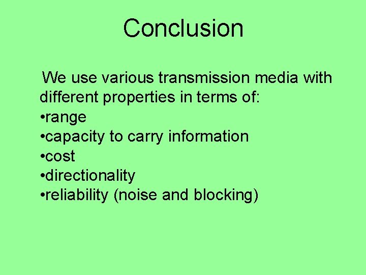 Conclusion We use various transmission media with different properties in terms of: • range Conclusion We use various transmission media with different properties in terms of: • range