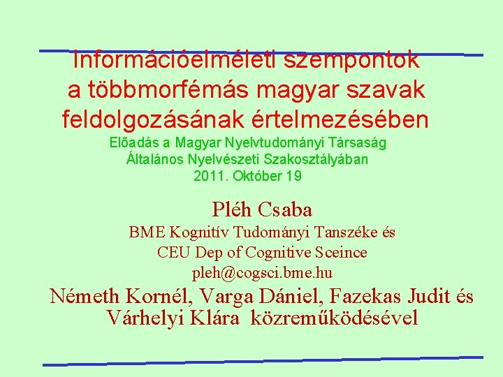 Információelméleti szempontok a többmorfémás magyar szavak feldolgozásának értelmezésében Előadás a Magyar Nyelvtudományi Társaság Általános