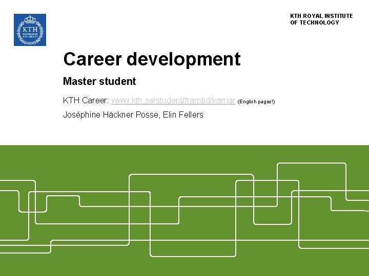 KTH ROYAL INSTITUTE OF TECHNOLOGY Career development Master student KTH Career: www. kth. se/student/framtid/karriar