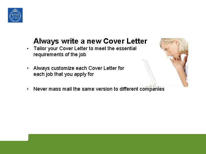 Always write a new Cover Letter • Tailor your Cover Letter to meet the