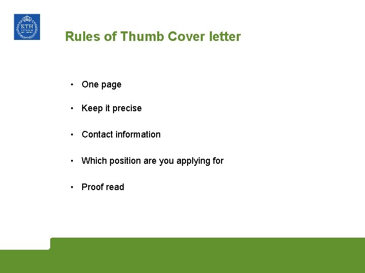Rules of Thumb Cover letter • One page • Keep it precise • Contact