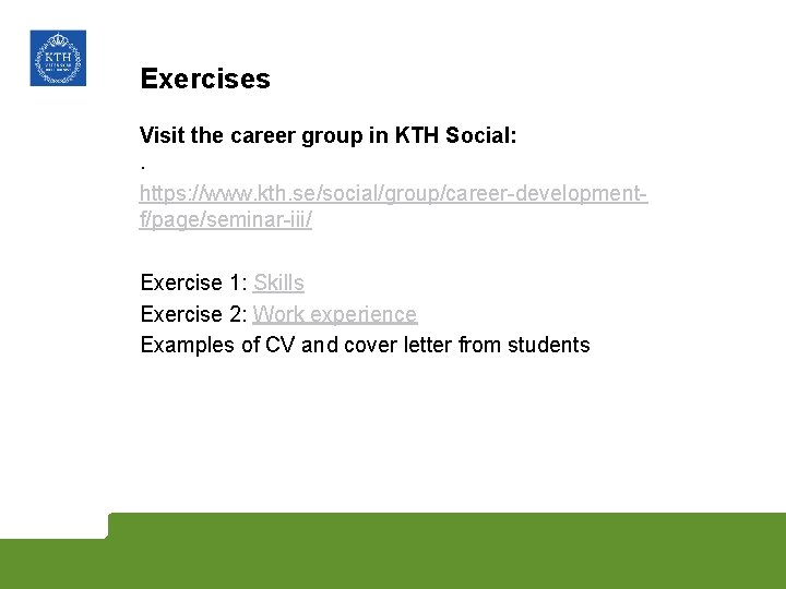 Exercises Visit the career group in KTH Social: . https: //www. kth. se/social/group/career-developmentf/page/seminar-iii/ Exercise