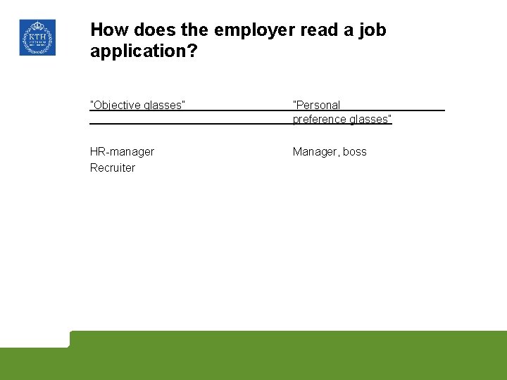 How does the employer read a job application? ”Objective glasses” ”Personal preference glasses” HR-manager