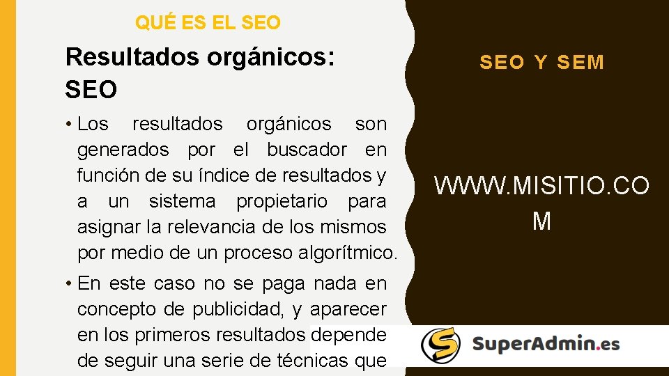 QUÉ ES EL SEO Resultados orgánicos: SEO • Los resultados orgánicos son generados por