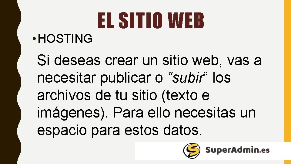  • HOSTING EL SITIO WEB Si deseas crear un sitio web, vas a