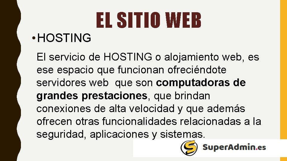  • HOSTING EL SITIO WEB El servicio de HOSTING o alojamiento web, es