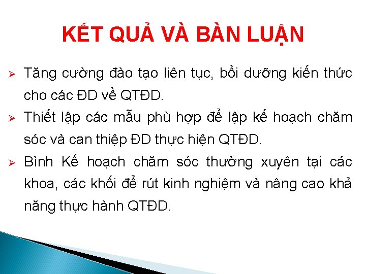 KẾT QUẢ VÀ BÀN LUẬN Ø Tăng cường đào tạo liên tục, bồi dưỡng