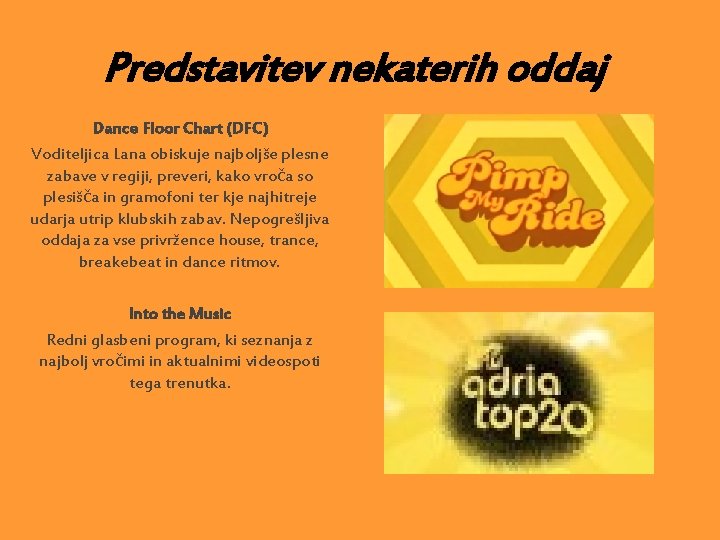 Predstavitev nekaterih oddaj Dance Floor Chart (DFC) Voditeljica Lana obiskuje najboljše plesne zabave v