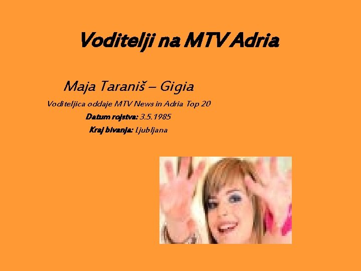 Voditelji na MTV Adria Maja Taraniš – Gigia Voditeljica oddaje MTV News in Adria