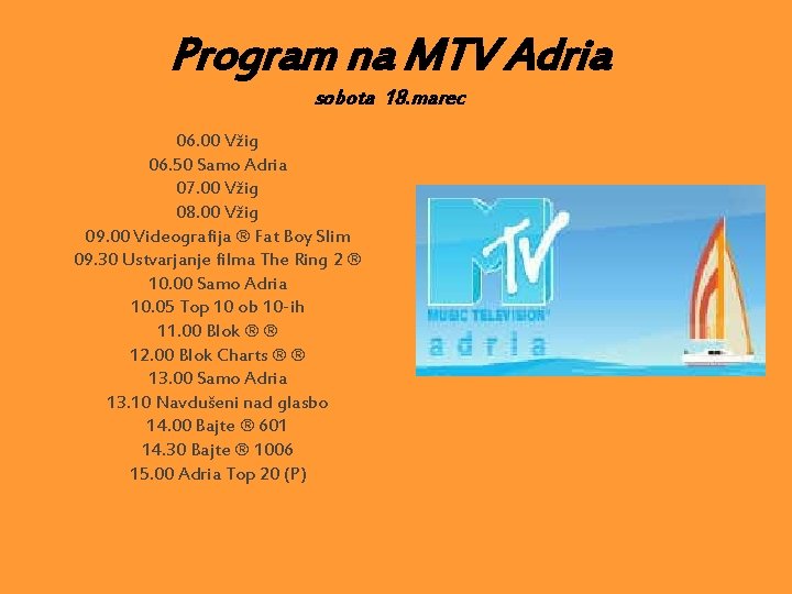 Program na MTV Adria sobota 18. marec 06. 00 Vžig 06. 50 Samo Adria