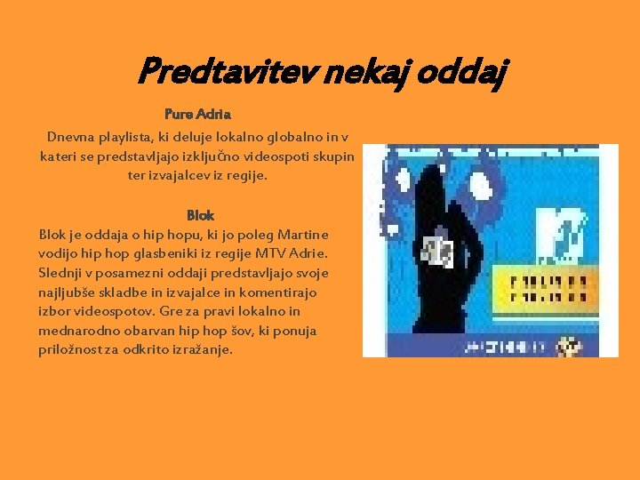 Predtavitev nekaj oddaj Pure Adria Dnevna playlista, ki deluje lokalno globalno in v kateri