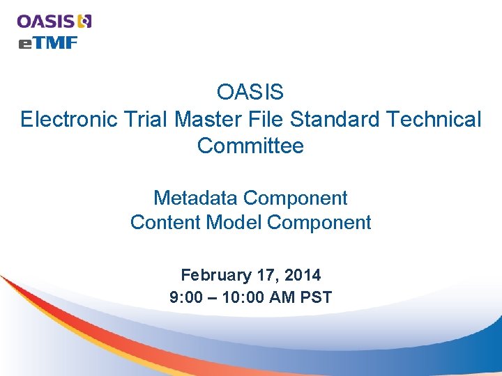 OASIS Electronic Trial Master File Standard Technical Committee Metadata Component Content Model Component February