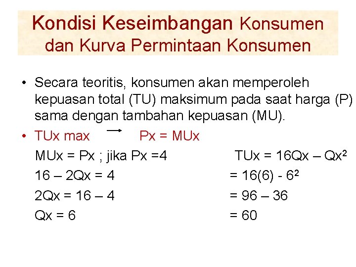 Kondisi Keseimbangan Konsumen dan Kurva Permintaan Konsumen • Secara teoritis, konsumen akan memperoleh kepuasan