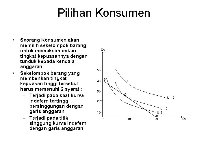 Pilihan Konsumen • • Seorang Konsumen akan memilih sekelompok barang untuk memaksimumkan tingkat kepuasannya