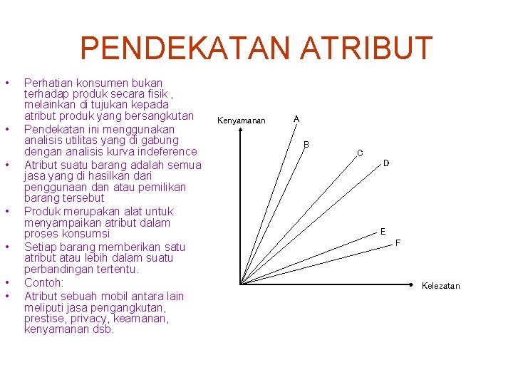 PENDEKATAN ATRIBUT • • Perhatian konsumen bukan terhadap produk secara fisik , melainkan di