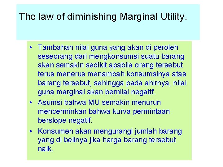 The law of diminishing Marginal Utility. • Tambahan nilai guna yang akan di peroleh