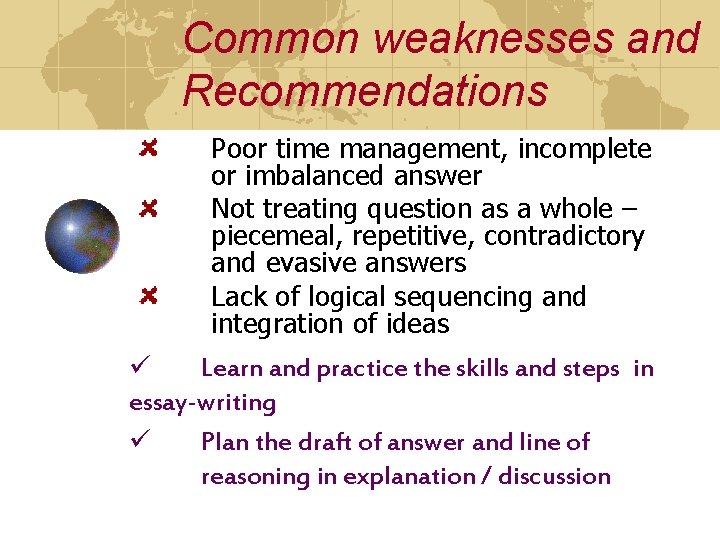 Common weaknesses and Recommendations Poor time management, incomplete or imbalanced answer Not treating question