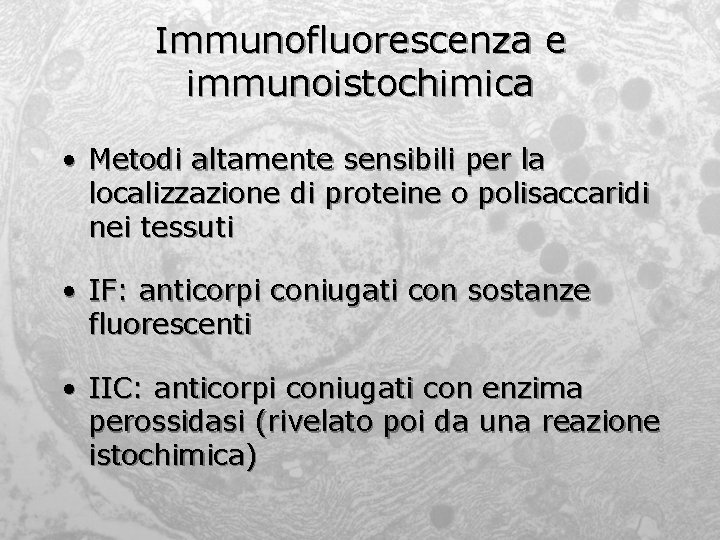 Immunofluorescenza e immunoistochimica • Metodi altamente sensibili per la localizzazione di proteine o polisaccaridi