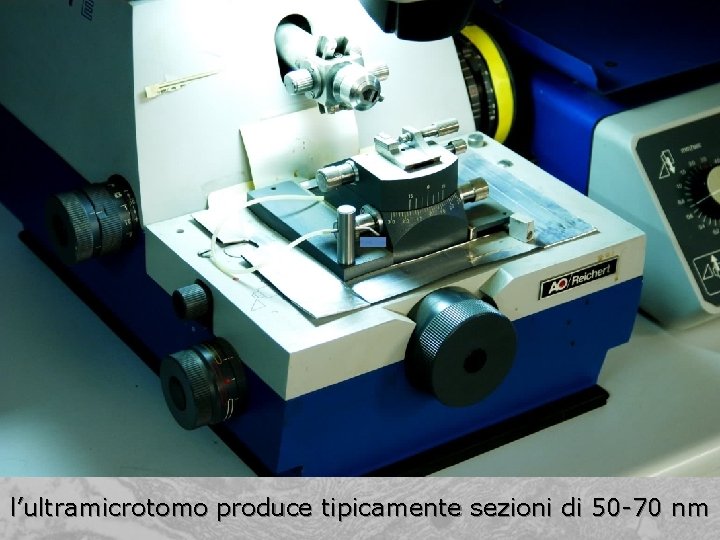 l’ultramicrotomo produce tipicamente sezioni di 50 -70 nm 