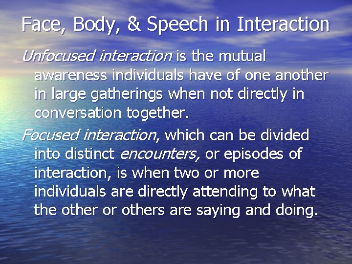 Face, Body, & Speech in Interaction Unfocused interaction is the mutual awareness individuals have