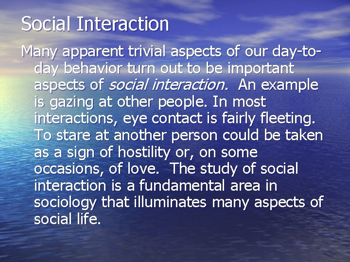 Social Interaction Many apparent trivial aspects of our day-today behavior turn out to be