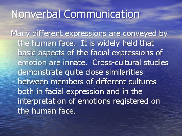 Nonverbal Communication Many different expressions are conveyed by the human face. It is widely