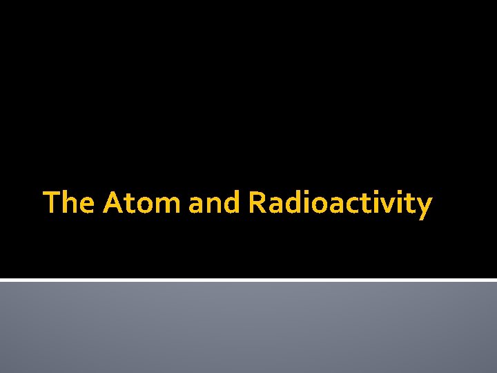 The Atom and Radioactivity 