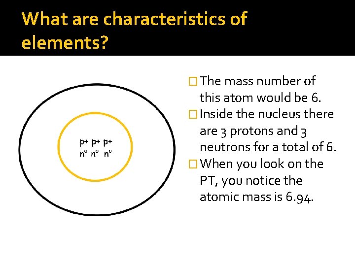 What are characteristics of elements? � The mass number of this atom would be