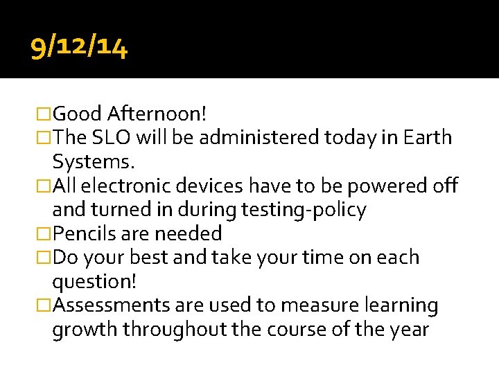 9/12/14 �Good Afternoon! �The SLO will be administered today in Earth Systems. �All electronic