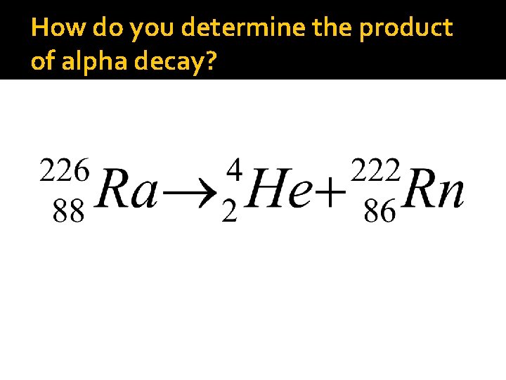 How do you determine the product of alpha decay? 