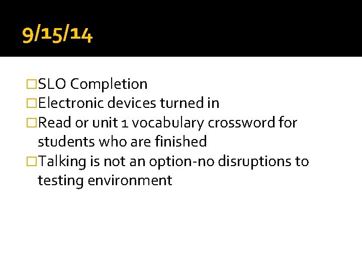 9/15/14 �SLO Completion �Electronic devices turned in �Read or unit 1 vocabulary crossword for