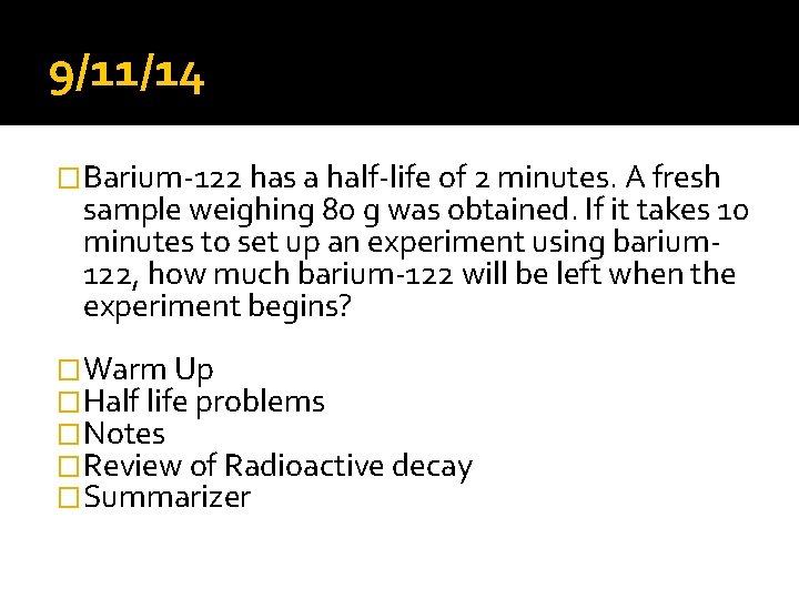 9/11/14 �Barium-122 has a half-life of 2 minutes. A fresh sample weighing 80 g