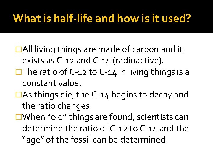 What is half-life and how is it used? �All living things are made of