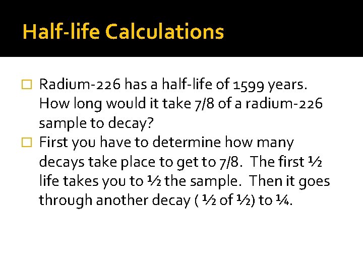Half-life Calculations Radium-226 has a half-life of 1599 years. How long would it take