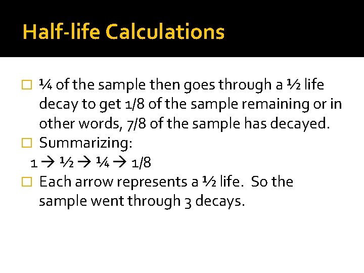 Half-life Calculations ¼ of the sample then goes through a ½ life decay to